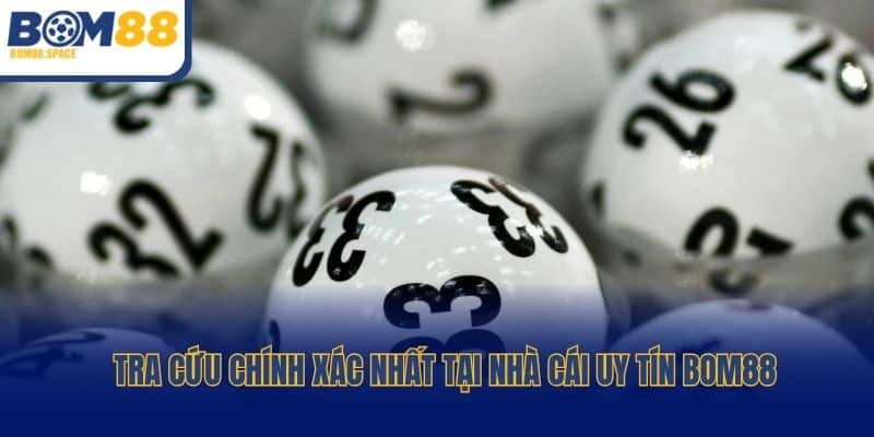 Tra cứu chính xác nhất tại nhà cái uy tín Bom88