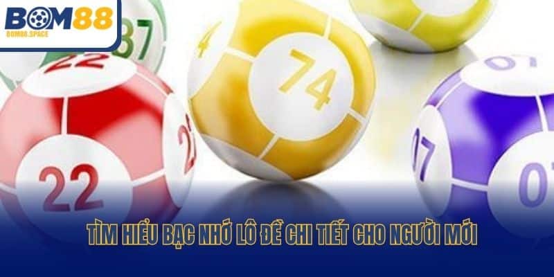 Tìm hiểu bạc nhớ lô đề chi tiết cho người mới