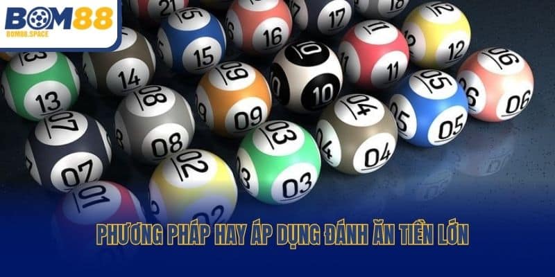 Phương pháp hay áp dụng đánh ăn tiền lớn
