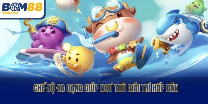 Chế độ đa dạng giúp ngư thủ giải trí hấp dẫn