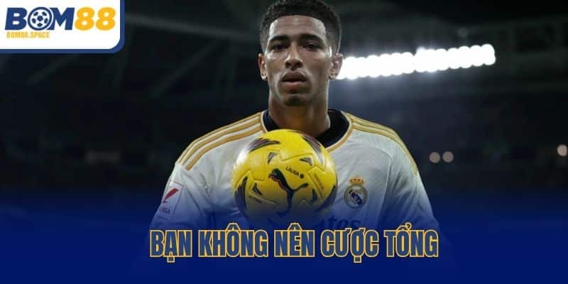 Bạn không nên cược tổng