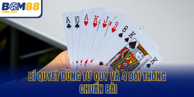 Bí quyết dùng Tứ Quý và 4 đôi thông chuẩn bài