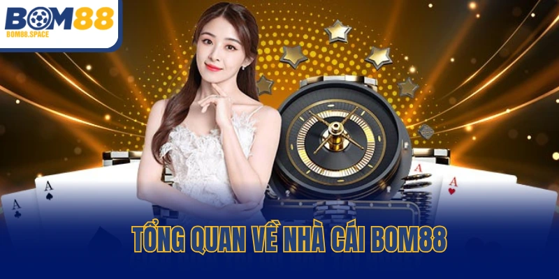Tổng quan cho người mới về thương hiệu BOM88
