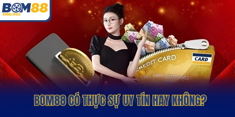  BOM88 vô cùng uy tín tại châu Á
