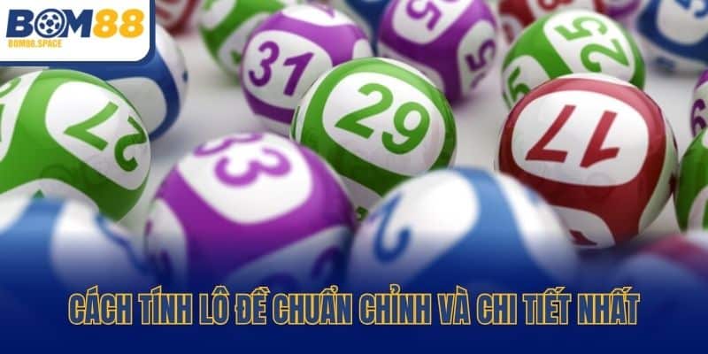 Cách tính lô đề chuẩn chỉnh và chi tiết nhất