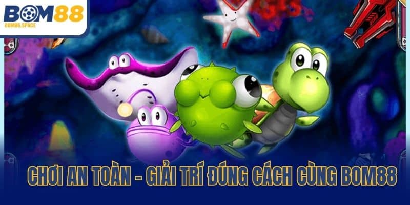 Chơi an toàn – giải trí đúng cách cùng bom88