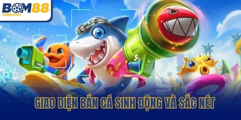 Giao diện bắn cá sinh động và sắc nét