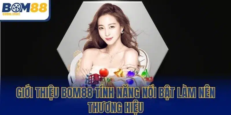 Giới thiệu BOM88 tính năng nổi bật làm nên thương hiệu
