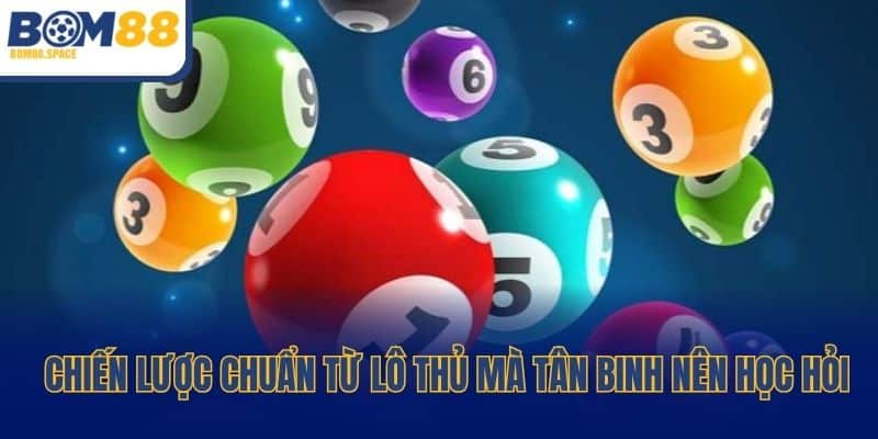 Chiến lược chuẩn từ lô thủ mà tân binh nên học hỏi