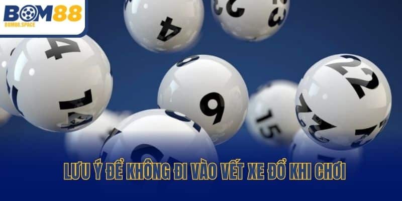 Lưu ý để không đi vào vết xe đổ khi chơi