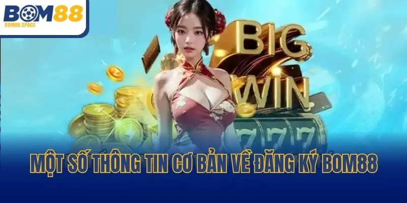 Một số thông tin cơ bản về đăng ký BOM88