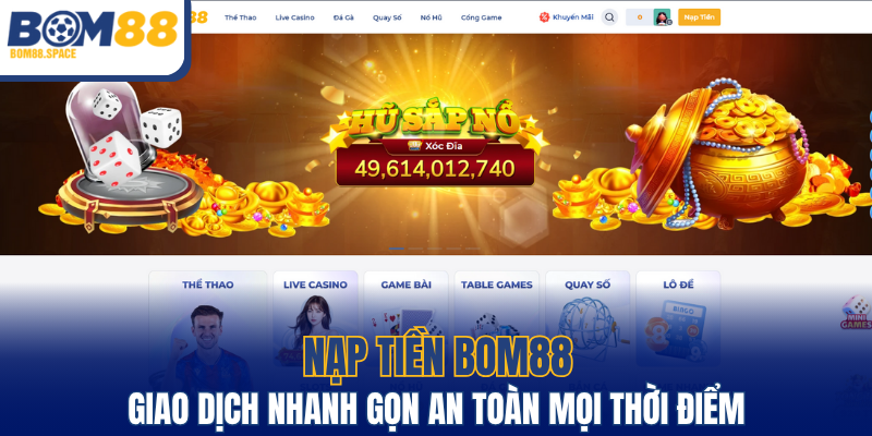 Nạp Tiền BOM88 - Giao Dịch Nhanh Gọn An Toàn Mọi Thời Điểm