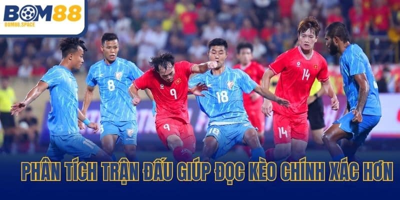 Phân tích trận đấu giúp đọc kèo chính xác hơn