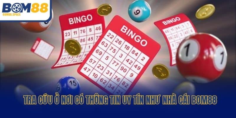 Tra cứu ở nơi có thông tin uy tín như nhà cái Bom88