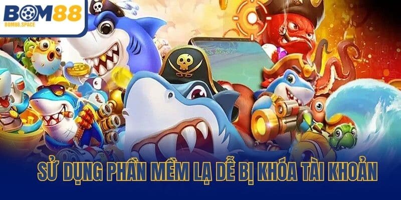Sử dụng phần mềm lạ dễ bị khóa tài khoản