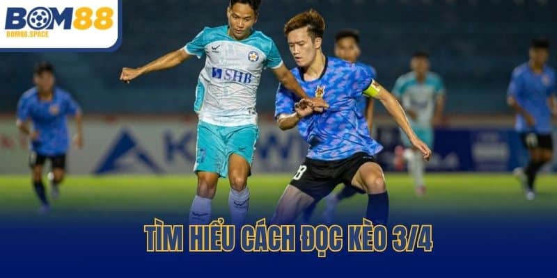 TÌm hiểu cách đọc kèo 3/4