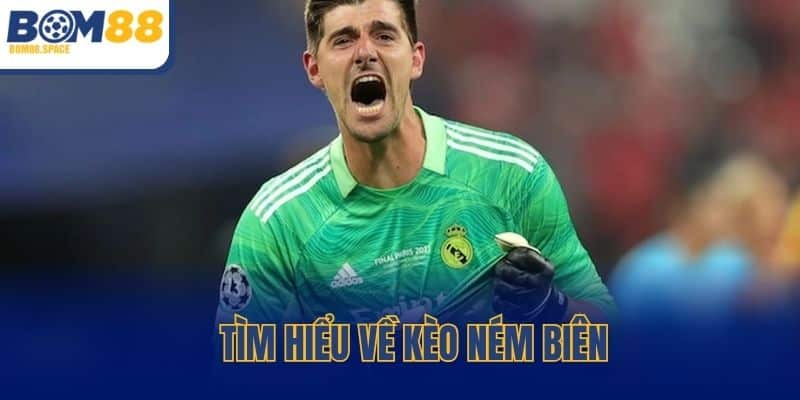 Tìm hiểu về kèo ném biên