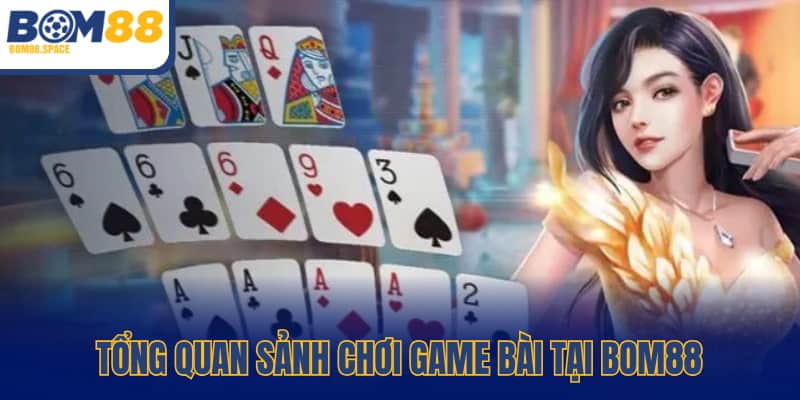 Tổng quan sảnh chơi game bài tại BOM88
