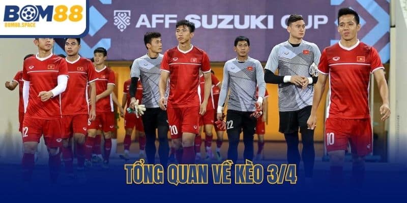 Tổng quan về kèo 3/4