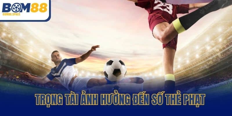 Trọng tài ảnh hưởng đến số thẻ phạt