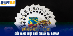 Tứ Quý Chặt Được Gì - Giải Nghĩa Luật Chơi Chuẩn Tại BOM88