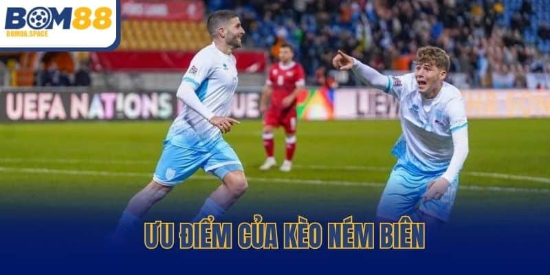 Ưu điểm của kèo ném biên