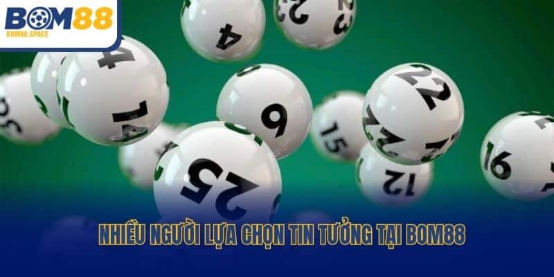 Nhiều người lựa chọn tin tưởng tại Bom88