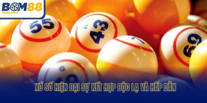 Xổ số hiện đại sự kết hợp độc lạ và hấp dẫn